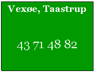 Tekstfelt: Vexøe, Taastrup43 71 48 82